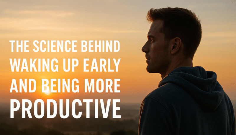 The Science Behind Waking Up Early and Being More Productive